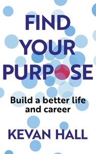 Kevan Hall - Find Your Purpose - Build a Better Life and Career.