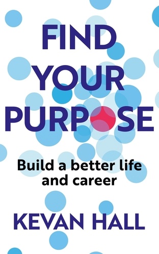 Find Your Purpose. Build a Better Life and Career