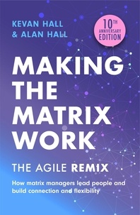 Kevan Hall et Alan Hall - Making the Matrix Work, 2nd edition - The Agile Remix.