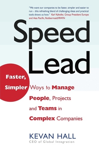 Speed Lead. Faster, Simpler Ways to Manage People, Projects and Teams in Complex Companies
