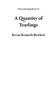  Kevan Kenneth Bowkett - A Quantity of Yearlings - Tales of Reading Road, #4.
