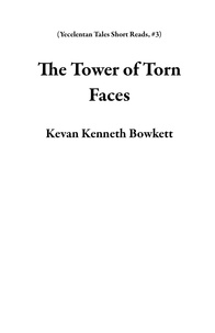  Kevan Kenneth Bowkett - The Tower of Torn Faces - Yecelentan Tales Short Reads, #3.
