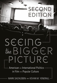 Kevan m. Yenerall et Mark Sachleben - Seeing the Bigger Picture - American and International Politics in Film and Popular Culture.