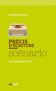 Kevan Stevens - Précis d'écriture scénario - Du brouillon à la V1.
