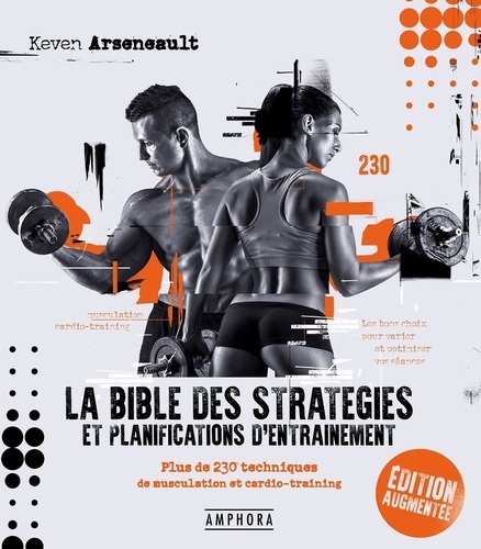 La bible des stratégies et planifications d'entraînement. Plus de 230 techniques de musculation et cardio-training  édition revue et augmentée