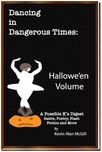  Kevin Alan McGill - Dancing in Dangerous Times Hallowe'en Volume - Dancing in Dangerous Times, #4.