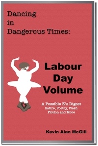  Kevin Alan McGill - Dancing in Dangerous Times - Labour Day Volume - Dancing in Dangerous Times, #6.