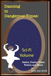  Kevin Alan McGill - Dancing in Dangerous Times Sci-Fi Volume - Dancing in Dangerous Times, #7.