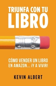  Kevin Albert - Cómo vender un libro en Amazon... ¡y a vivir!: Guía paso a paso para ganar dinero con un libro - Triunfa con tu libro, #3.