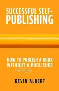 How to Publish a Book Without a Bloodsucking Publisher: A 7-Step Guide to Self-Publishing a Book on Amazon