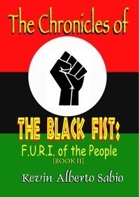  Kevin Alberto Sabio - The Chronicles of The Black Fist: F.U.R.I. of the People - Black Fist Saga.