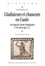 Kévin Alexandre Kazek - Gladiateurs et chasseurs en Gaule - Au temps de l'arène triomphante (Ier-IIIe siècles après J-C).