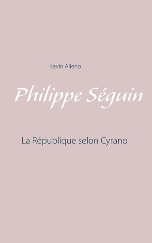 Philippe Séguin. La République selon Cyrano