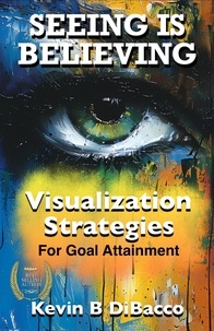  Kevin B DIBacco - Seeing is Believing  - Visualization Strategies for Goal Attainment.
