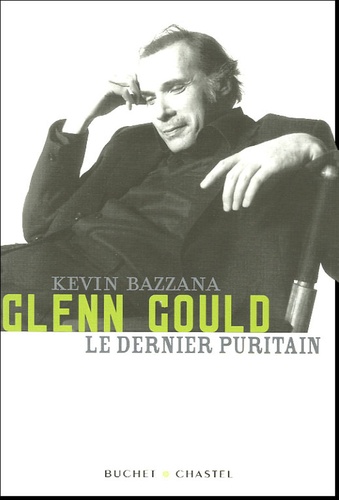 Kevin Bazzana - Glenn Gould, le dernier puritain.