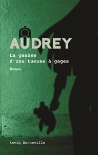Kevin Bonneville et David Landry - Audrey  : Audrey : La genèse d'une tueuse à gages.