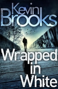 Kevin Brooks - Wrapped in White.