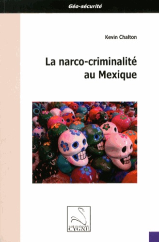 Kevin Chalton - La narco-criminalité au Mexique.