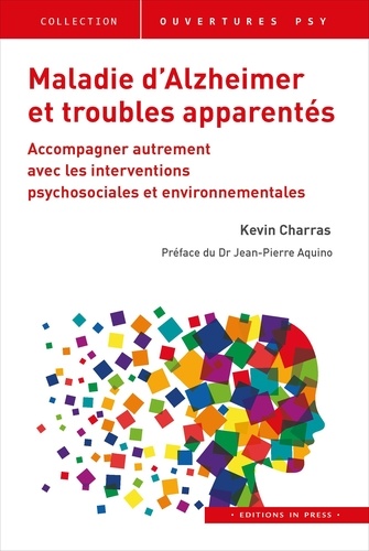 Kevin Charras - Maladie d'Alzheimer et troubles apparentés - Accompagner autrement avec les interventions psychosociales et environnementales.