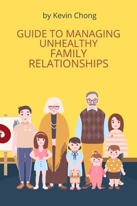  Kevin Chong - Guide To Managing Unhealthy Family Relationships.
