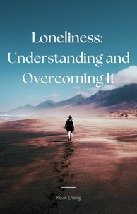  Kevin Chong - Loneliness : Understanding And Overcoming It.