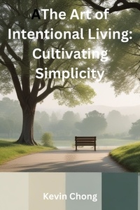  Kevin Chong - The Art of Intentional Living: Cultivating Simplicity.