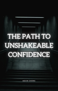  Kevin Chong - The Path To Unshakeable Confidence.