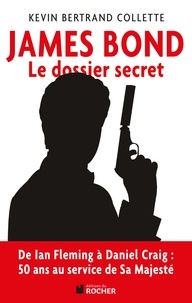 Kevin Collette - James Bond - Le dossier secret de 007.