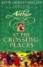 Kevin Crossley-Holland - Arthur at the crossing-places.