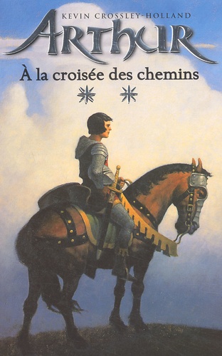 Kevin Crossley-Holland - Arthur Tome 2 : A La Croisee Des Chemins.