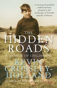 Kevin Crossley-Holland - The Hidden Roads - A Memoir of Childhood.