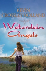 Kevin Crossley-Holland - Waterslain Angels.
