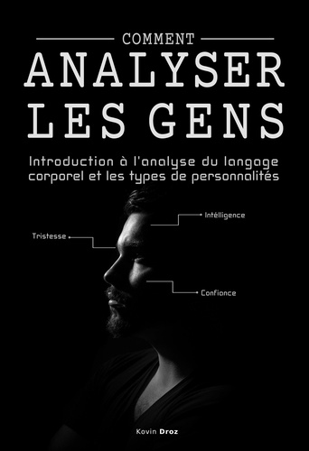  Kevin Droz - Comment analyser les gens :  Introduction à l’analyse du langage corporel et les types de personnalité..