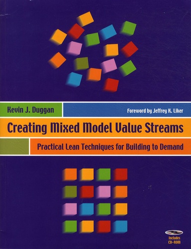 Kevin Duggan - Creating Mixed Model Value Streams - Practical Lean Techniques for Building to Demand. 1 Cédérom