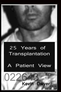  Kevin Dwyer - 25 Years of Transplantation - A Patient View.