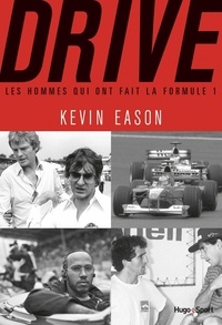 Kevin Eason - Drive - Les hommes qui ont fait la Formule 1.