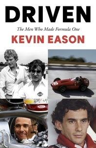 Kevin Eason - Driven - The Men Who Made Formula One.