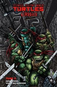Kevin Eastman et Peter Laird - Teenage Mutant Ninja Turtles Classics Tome 4 : New York, ville en guerre.