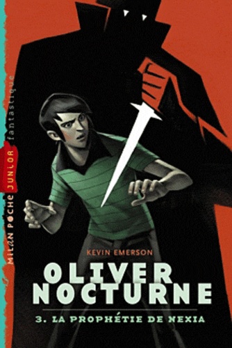 Kevin Emerson - Oliver Nocturne Tome 3 : La prophétie de Nexia.