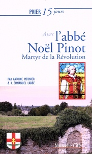 Livres téléchargeables gratuitement pour iphone Prier 15 jours avec l'abbé Noël Pinot  - Martyr de la Révolution