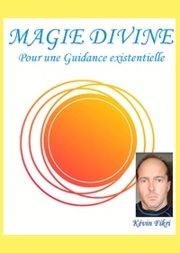 Kévin Fikri - La Magie Divine - Pour une guidance existentielle.