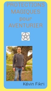 Kévin Fikri - Protections Magiques - pour Aventuriers et Voyageurs.