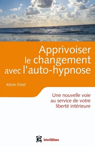 Kévin Finel - Apprivoiser le changement avec l'auto-hypnose - Vers une plus grande liberté intérieure.