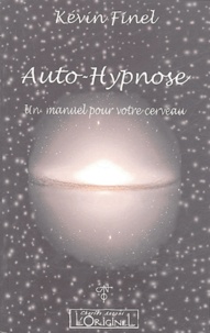Kévin Finel - Auto-hypnose - Un manuel pour votre cerveau.