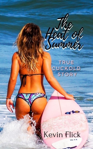  Kevin Flick - The Heat of Summer - True Cuckold Story.