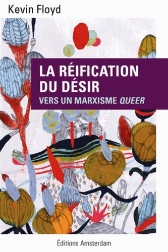 Kevin Floyd - La réification du désir - Vers un marxisme queer.