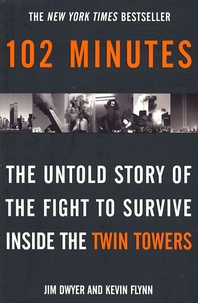 Kevin Flynn et Jim Dwyer - 102 Minutes - The Untold Story of the Fight to Survive Inside the Twin Towers.