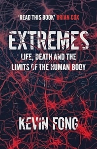 Kevin Fong - Extremes - Life, Death and the Limits of the Human Body.