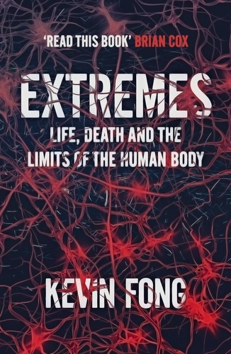 Extremes. Life, Death and the Limits of the Human Body