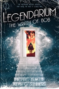  Kevin G. Summers et  Michael Bunker - Legendarium: The Wrath of Bob - Legendarium, #2.